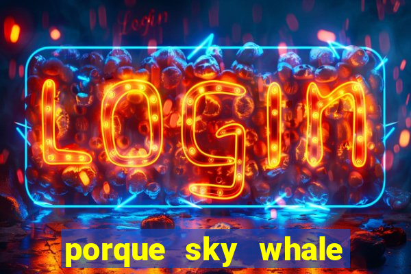 porque sky whale saiu da play store